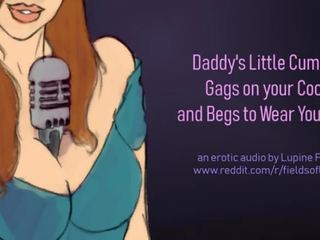 Daddy's Cumslut Gags on your pecker & Begs to Wear your Cum - charming Audio
